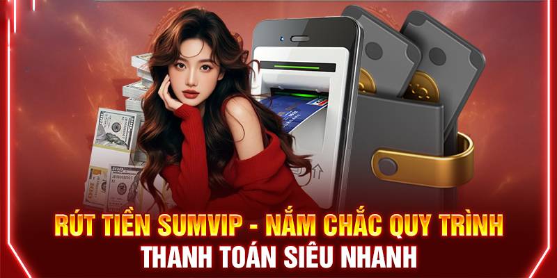 Rút tiền Sumvip 